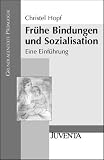 Fr�he Bindungen und Sozialisation: Eine Einf�hrung (Grundlagentexte P�dagogik)