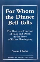 For Whom the Dinner Bell Tolls: Role and Function of Food and Drink in the Prose of Ernest Hemingway