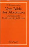 Vom Bilde des Absoluten. Grundzüge der Phänomenologie Fichtes