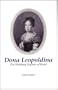 Dona Leopoldina: The Habsburg Empress of Brazil (Studies in Austrian Literature, Culture, and Thought Translation Series)