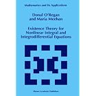Existence Theory for Nonlinear Integral and Integrodifferential Equations (Mathematics and... by D. O'Regan and Maria Meehan
