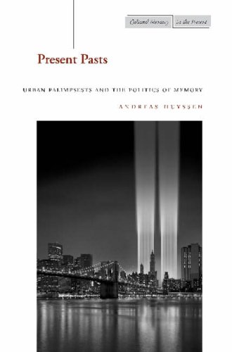Present Pasts: Urban Palimpsests and the Politics of Memory (Cultural Memory in the Present)