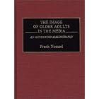 The Image of Older Adults in the Media: An Annotated Bibliography (Bibliographies and... by Frank Nuessel
