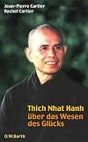 Thich Nhat Hanh &uuml;ber das Wesen des Gl&uuml;cks - Jean-Pierre Cartier, Rachel Cartier, Renate Stolze