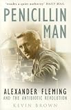 Penicillin Man: Alexander Fleming and the Antibiotic Revolution