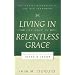 Living in the Grip of Relentless Grace: The Gospel in the Lives of Isaac and Jacob (The Gospel According to the Old Testament)