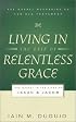 Living in the Grip of Relentless Grace: The Gospel in the Lives of Isaac and Jacob (The Gospel According to the Old Testament)