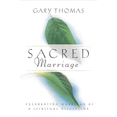 Sacred Marriage: Celebrating Marriage as a Spiritual Discipline