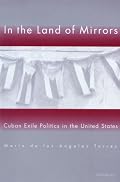 In the Land of Mirrors: Cuban Exile Politics in the United States