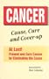 CANCER : Cause, Cure and Cover-up