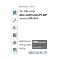 Der Klassiker des Gelben Kaisers zur Inneren Medizin. Gesamtausgabe in drei B�nden (Suwen, Lingshu, Nanjing)