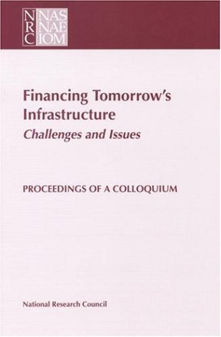 Financing Tomorrow's Infrastructure: Challenges and Issues: Proceedings of a Colloquium under Privatization in The Books Store