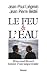 Le feu et l'eau: Mitterrand--Rocard, histoire d'une longue rivalite (French Edition)