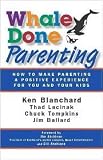 Whale Done Parenting: How to Make Parenting a Positive Experience for You and Your Kids by Ken Blanchard, Jim Ballard, Thad Lacinak, Chuck Tompkins