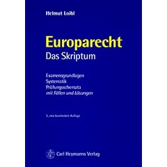 Europarecht. Das Skriptum: Examensgrundlagen, Systematik, Pr�fungsschemata. Mit F�llen und L�sungen