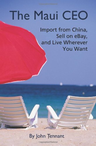 The Maui CEO: Import from China, Sell on eBay, and Live Wherever You Want