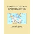 The 2007 Import and Export Market for Bookbinding Machinery and Book-Sewing Machines in Canada by Philip M. Parker