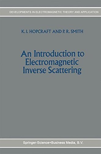 An Introduction to Electromagnetic Inverse Scattering (Developments in Electromagnetic Theory and Applications)