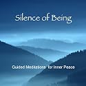 Silence of Being: Guided Meditations for Inner Peace -- New Expanded Version