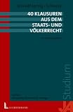 40 Klausuren aus dem Staats- und Völkerrecht. Mit Lösungsskizzen