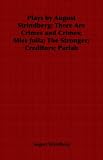 Plays by August Strindberg: There Are Crimes and Crimes; Miss Julia; The Stronger; Creditors; Pariah