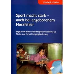 Sport macht stark - auch bei angeborenem Herzfehler: Ergebnisse einer interdisziplin�ren Follow-up Studie zur Entwicklungsoptimierung