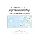 The 2007-2012 World Outlook for Attachments for Consumer Riding Lawn, Garden, and Snow... by Philip M. Parker