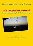 Produkt-Bild: Die Dagobert Formel: Eine Investitionsstrategie f&uuml;r die Altersvorsorge