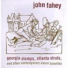 Georgia Stomps, Atlanta Struts, And Other Contemporary Dance Favorites by John Fahey