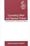 Counseling Gifted and Talented Children: A Guide for Teachers, Counselors and Parents