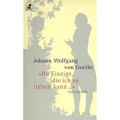 'Du Einzige, die ich so lieben kann.' Liebesbriefe