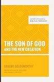 The Son of God and the New Creation (Short Studies in Biblical Theology)