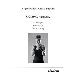 Kickbox Aerobic. Grundlagen, Konzeption, Durchf�hrung.