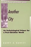 Another City: An Ecclesiological Primer for a Post-Christian World