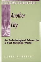 Another City: An Ecclesiological Primer for a Post-Christian World