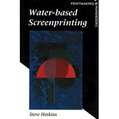 Water-based Screenprinting (Printmaking Handbooks)