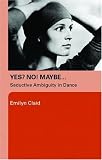 Yes? No! Maybe...: Seductive Ambiguity in Dance