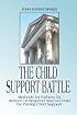 The Child Support Battle: Methods for Fathers to Reduce or Suspend and Get Paid by Paying Child Support