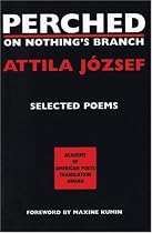 Perched on Nothing's Branch: Selected Poems of Attila Jozsef