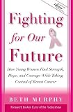 Fighting For Our Future : How Young Women Find Strength,  Hope, And Courage While Taking Control Of Breast Cancer