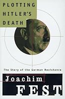 Plotting Hitler's Death: The Story of German Resistance