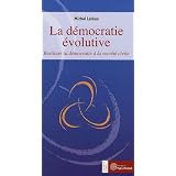 La d�mocratie �volutive : Restituer la d�mocratie � la soci�t� civilepar Michel Laloux