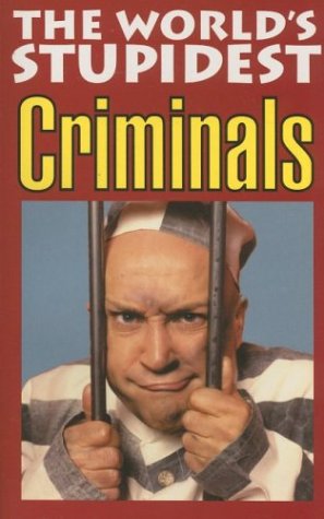 The World's Stupidest Criminals (World's Stupidest)