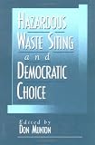 Hazardous Waste Siting and Democratic Choice (American Governance and Public Policy series)
