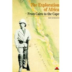 The Exploration of Africa: From Cairo to the Cape (New Horizons)