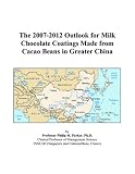 The 2007-2012 Outlook for Milk Chocolate Coatings Made from Cacao Beans in Greater China