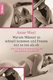 Warum M�nner so schnell kommen und Frauen nur so tun als ob: Eine Gebrauchsanweisung f�r das andere Geschlecht - Anne West