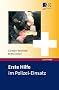 Erste Hilfe im Polizei-Einsatz: Ein Handbuch f�r Polizei, Bundespolizei, Zoll und Sicherheitsdienste