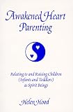 More details of book titled: Awakened Heart Parenting: Relating to and Raising Children (Infants and Toddlers) As Spirit Beings