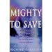 Mighty to Save: Discovering God's Grace in the Miracles of Jesus